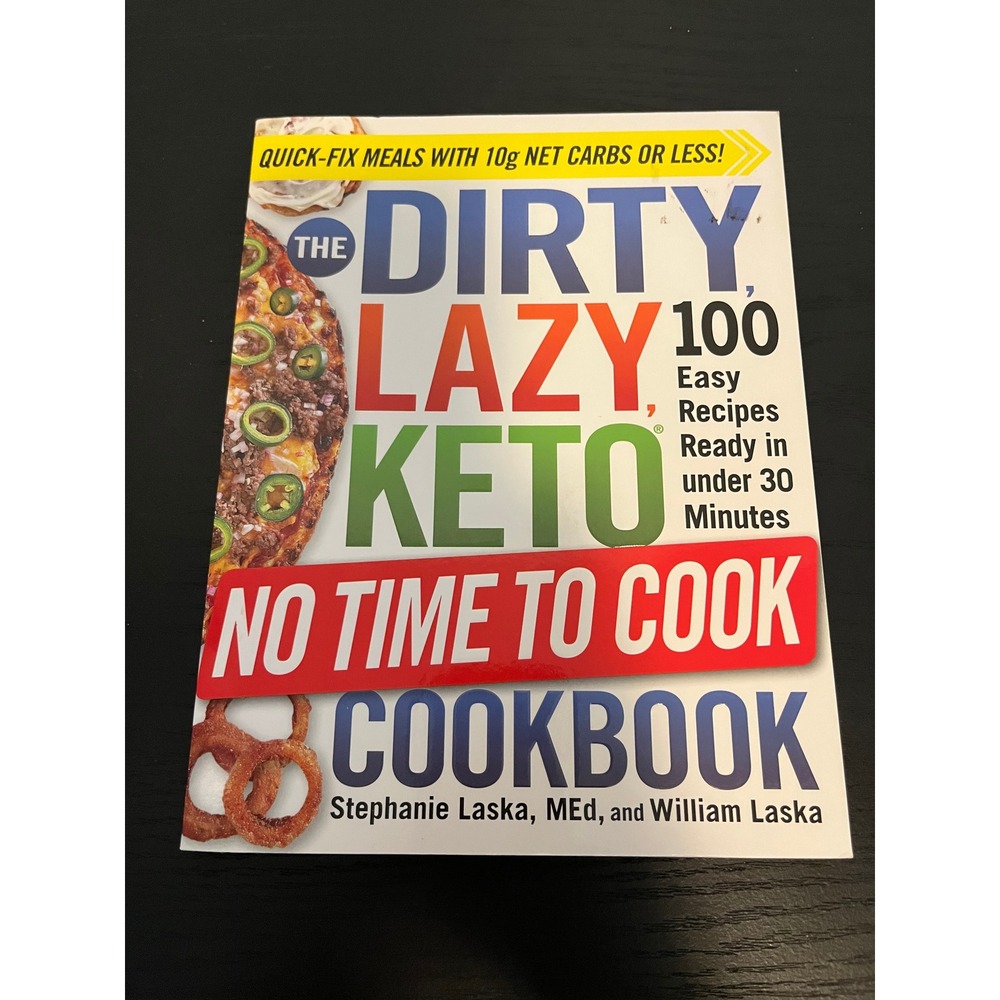 The DIRTY LAZY KETO No Time to Cook Cookbook Stephanie Laska 100 Recipes 2021